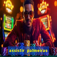 assistir palmeiras futebol play